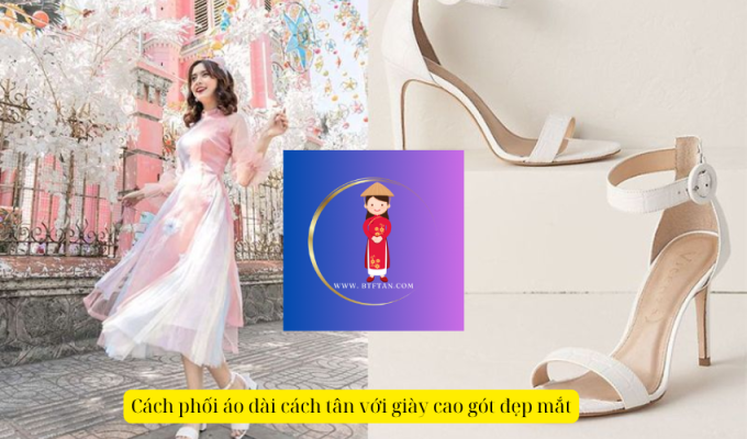 Cách phối áo dài cách tân với giày cao gót đẹp mắt