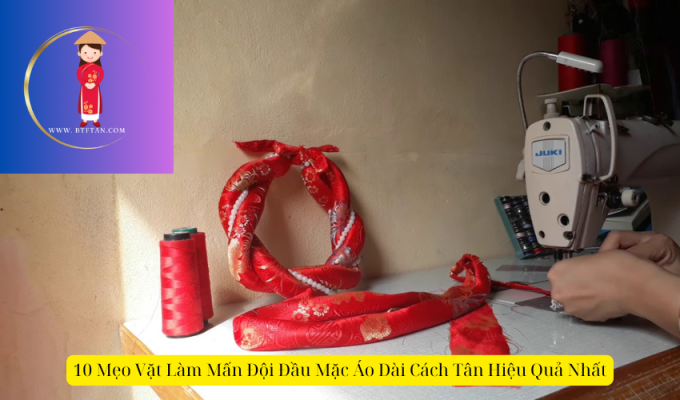 10 Mẹo Vặt Làm Mấn Đội Đầu Mặc Áo Dài Cách Tân Hiệu Quả Nhất