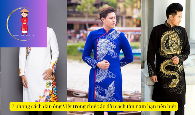 7 phong cách đàn ông Việt trong chiếc áo dài cách tân nam bạn nên biết