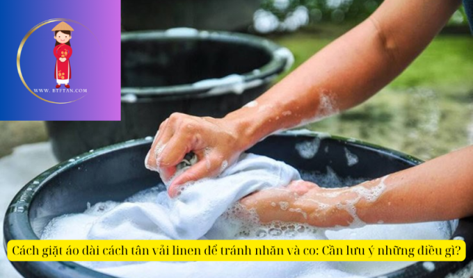 Cách giặt áo dài cách tân vải linen để tránh nhăn và co: Cần lưu ý những điều gì?