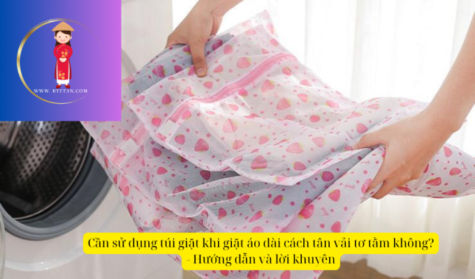 Cần sử dụng túi giặt khi giặt áo dài cách tân vải tơ tằm không? – Hướng dẫn và lời khuyên