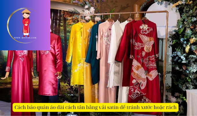 Cách bảo quản áo dài cách tân bằng vải satin để tránh xước hoặc rách